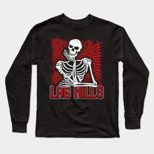 Lag Kills Skeleton Gamer Long Sleeve T-Shirt